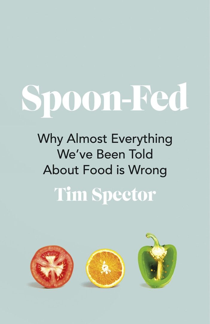 Tim Spector - Spoon-Fed: Why Almost Everything We’ve Been Told about Food is Wrong
