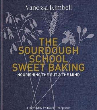 Vanessa Kimbell - The Sourdough School: Sweet Baking